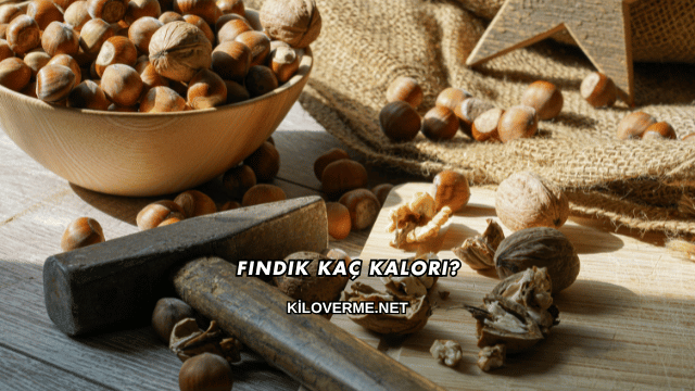 Fındık Kaç Kalori?