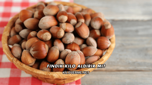Fındık Kilo Aldırır mı?