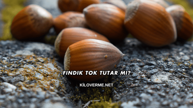 Fındık Tok Tutar mı?