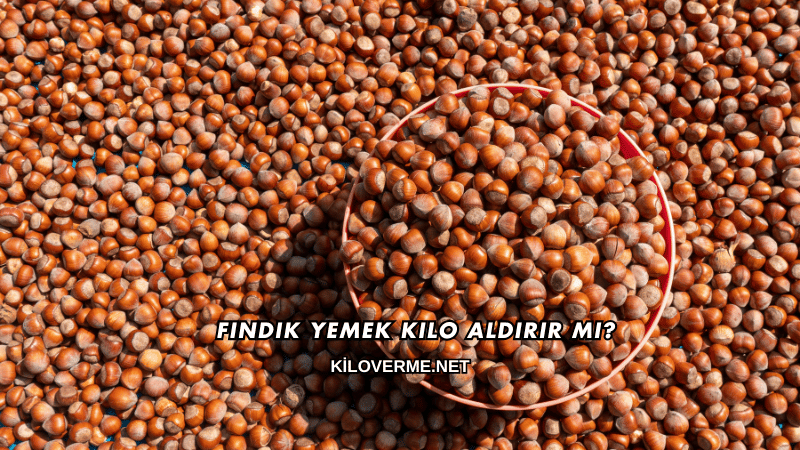 Fındık Yemek Kilo Aldırır mı?