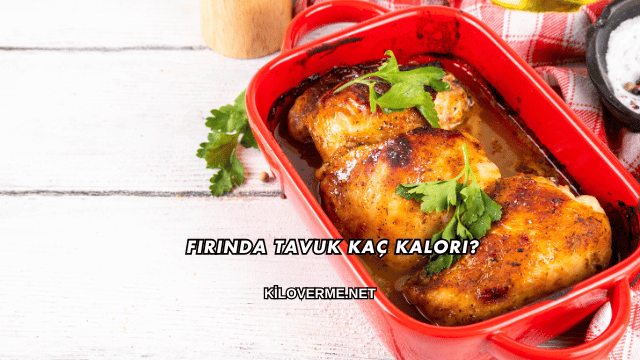 Fırında Tavuk Kaç Kalori?