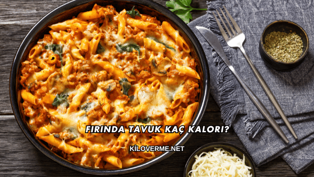 Fırında Tavuk Kaç Kalori?