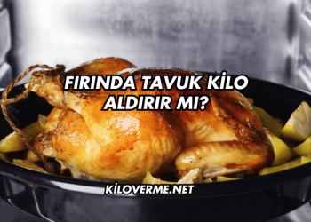 Fırında Tavuk Kilo Aldırır mı?