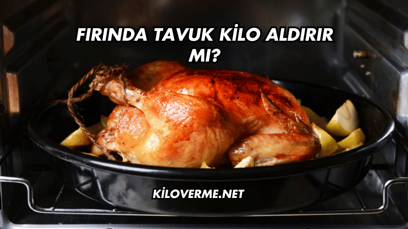Fırında Tavuk Kilo Aldırır mı?