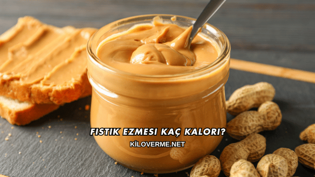 Fıstık Ezmesi Kaç Kalori?
