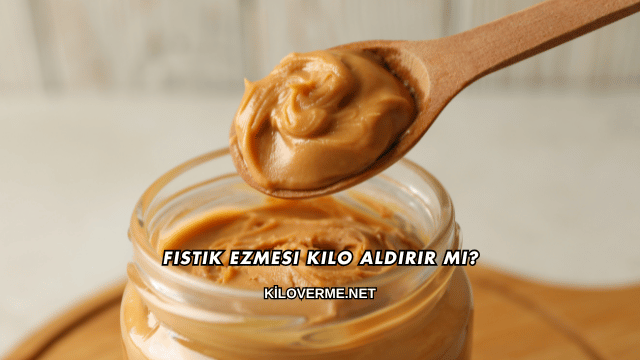 Fıstık Ezmesi Kilo Aldırır mı?