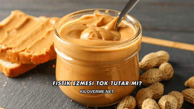 Fıstık Ezmesi Tok Tutar mı?