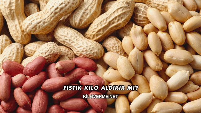 Fıstık Kilo Aldırır mı?