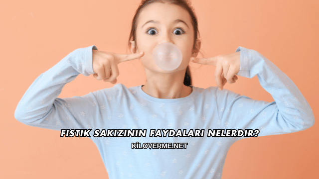 Fıstık Sakızının Faydaları Nelerdir?