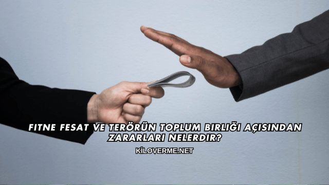 Fitne Fesat ve Terörün Toplum Birliği Açısından Zararları Nelerdir?