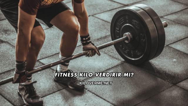 Fitness Kilo Verdirir mi?