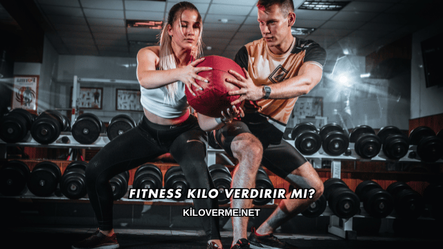 Fitness Kilo Verdirir mi?