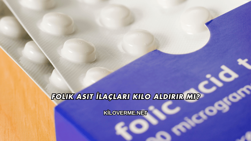 Folik Asit İlaçları Kilo Aldırır mı?