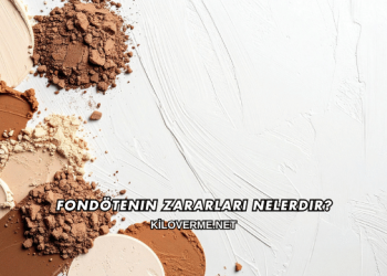 Fondötenin Zararları Nelerdir?