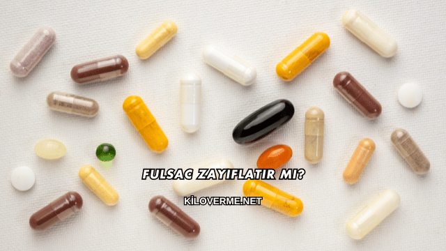 Fulsac Zayıflatır mı?