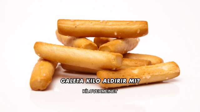 Galeta Kilo Aldırır mı?