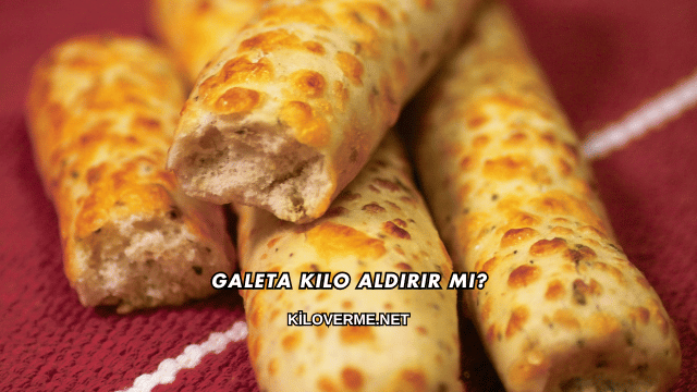 Galeta Kilo Aldırır mı?