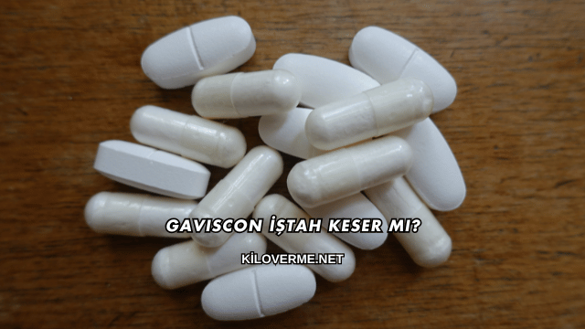 Gaviscon İştah Keser mi?