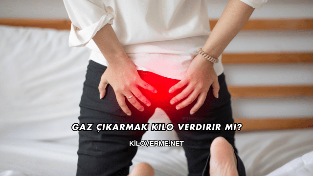 Gaz Çıkarmak Kilo Verdirir mi?