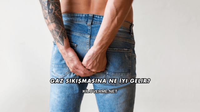 Gaz Sıkışmasına Ne İyi Gelir?