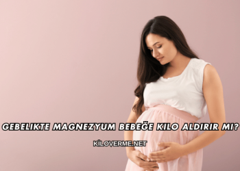 Gebelikte Magnezyum Bebeğe Kilo Aldırır mı?