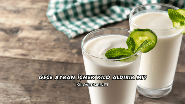Gece Ayran İçmek Kilo Aldırır mı?