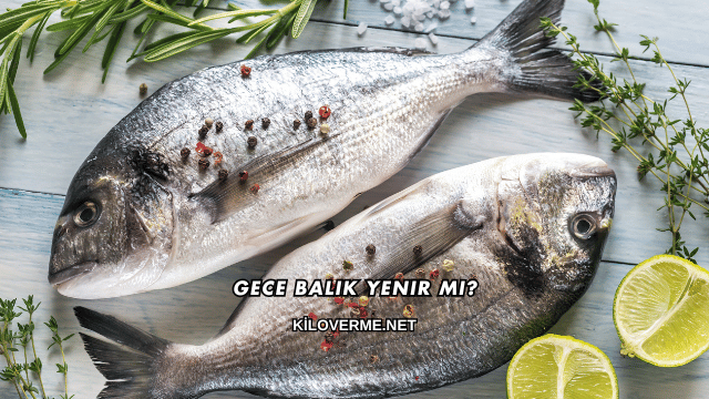 Gece Balık Yenir mi?