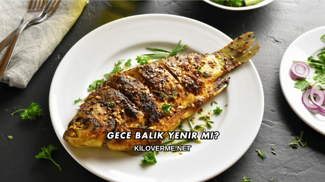 Gece Balık Yenir mi?