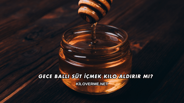 Gece Ballı Süt İçmek Kilo Aldırır mı?