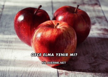 Gece Elma Yenir mi?