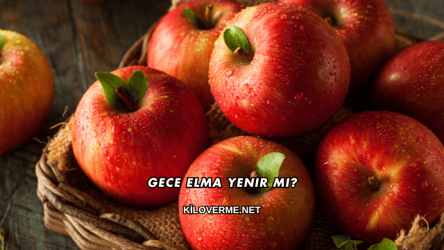 Gece Elma Yenir mi?