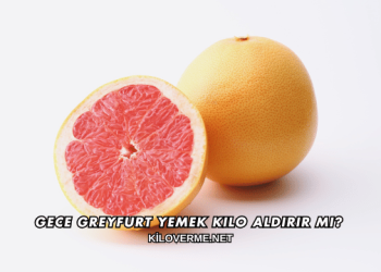 Gece Greyfurt Yemek Kilo Aldırır mı?