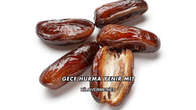 Gece Hurma Yenir mi?