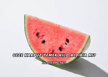 Gece Karpuz Yemek Kilo Aldırır mı?
