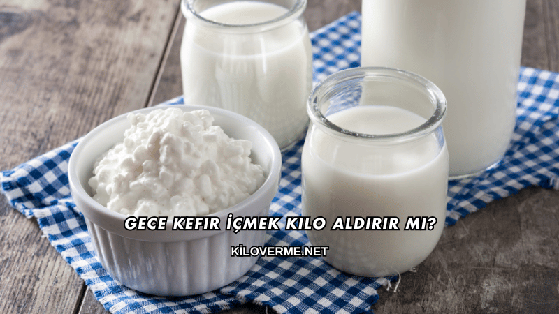 Gece Kefir İçmek Kilo Aldırır mı?