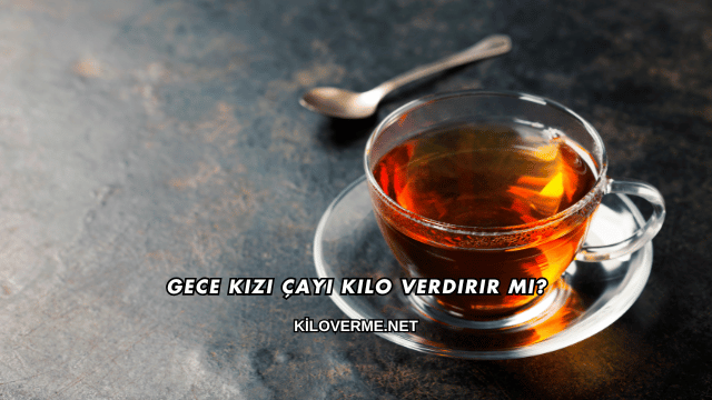 Gece Kızı Çayı Kilo Verdirir mi?