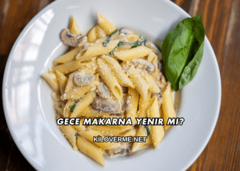 Gece Makarna Yenir mi?