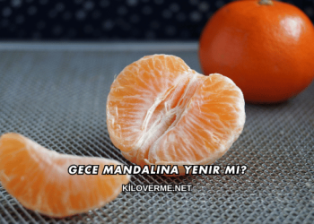 Gece Mandalina Yenir mi?