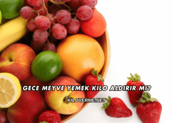 Gece Meyve Yemek Kilo Aldırır mı?