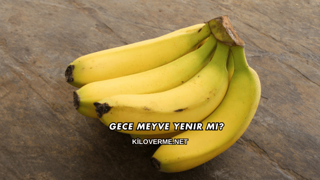 Gece Meyve Yenir mi?