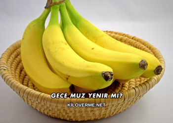 Gece Muz Yenir mi?