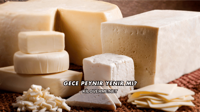 Gece Peynir Yenir mi?
