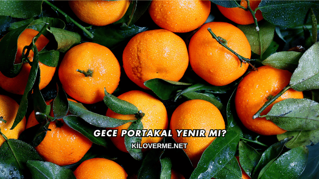 Gece Portakal Yenir mi?