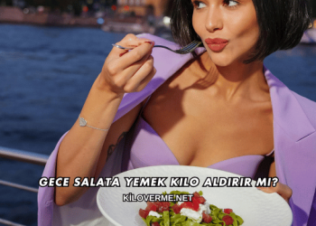Gece Salata Yemek Kilo Aldırır mı?