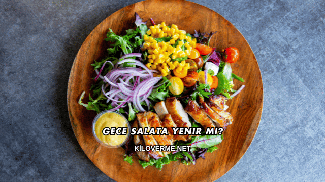 Gece Salata Yenir mi?