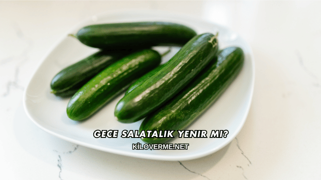Gece Salatalık Yenir mi?