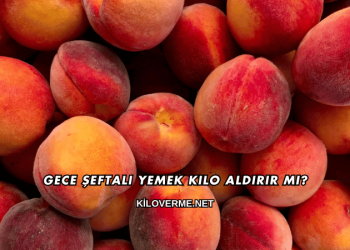 Gece Şeftali Yemek Kilo Aldırır mı?