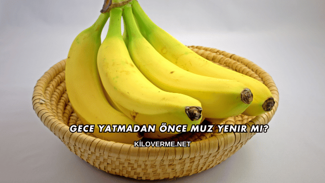 Gece Yatmadan Önce Muz Yenir mi?