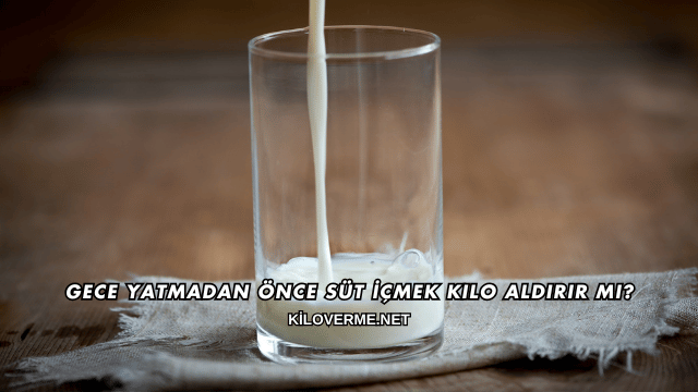 Gece Yatmadan Önce Süt İçmek Kilo Aldırır mı?