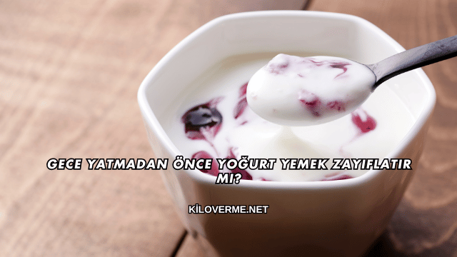 Gece Yatmadan Önce Yoğurt Yemek Zayıflatır mı?
